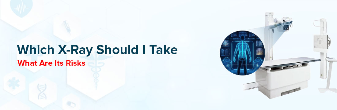 Which X-Ray Should I Take? What Are Its Risks 